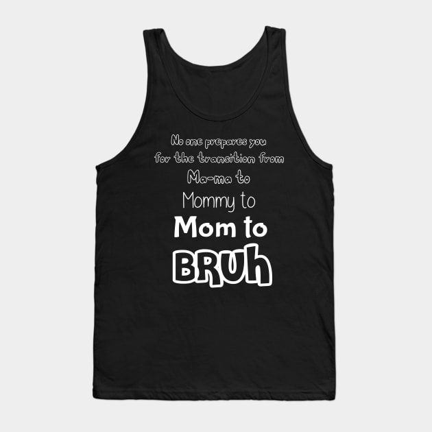 No One Prepares You for The Transition from Mama to Mommy to Mom Tank Top by Matthew Ronald Lajoie